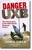 Danger UXB: The Heroic Story of the WW II Bomb Disposal Teams